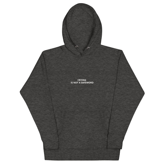 Crying is not a safeword Unisex Hoodie